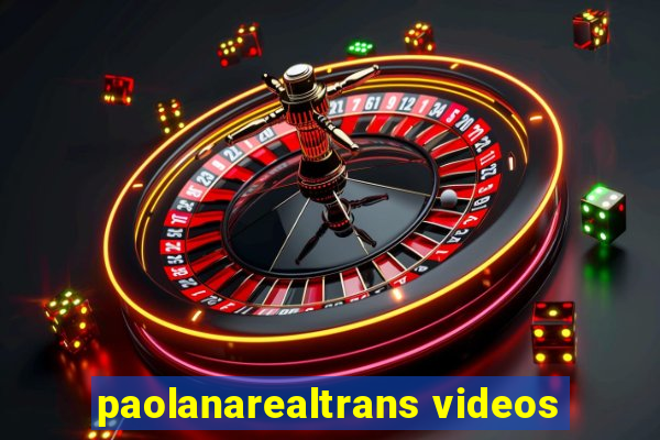 paolanarealtrans videos